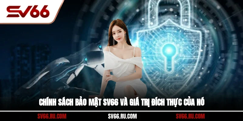 Chính sách bảo mật SV66 và giá trị đích thực của nó