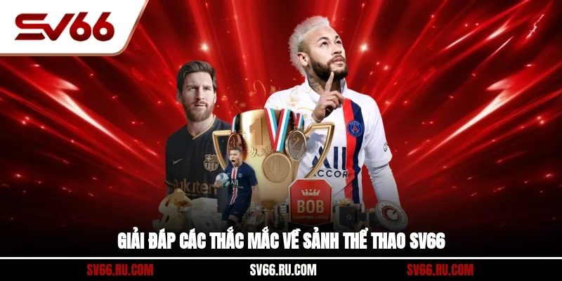 Giải đáp các thắc mắc về sảnh thể thao SV66