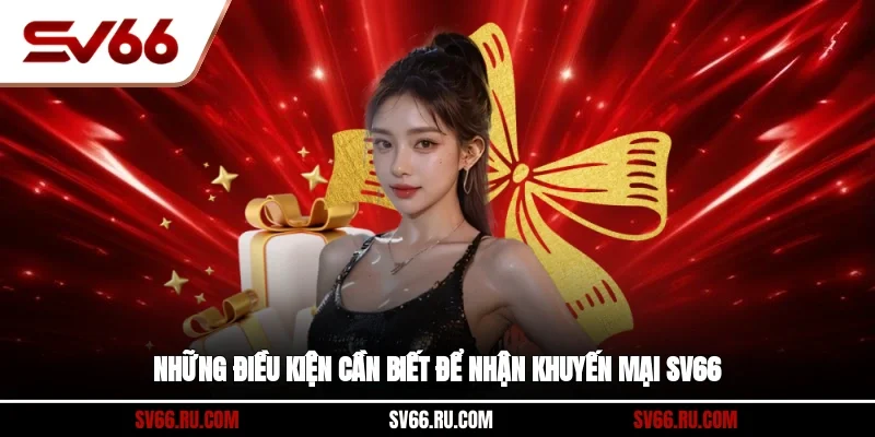 Những điều kiện cần biết để nhận Khuyến mại SV66
